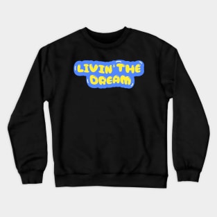 Livin the dream Crewneck Sweatshirt